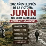 ¡202 Años Después De La Victoria, Junín Aún Libra La Batalla Contra El Abandono!